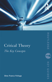 Critical Theory: The Key Concepts - 9780415695657 by Dino Felluga, 9780415695657