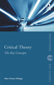 Critical Theory: The Key Concepts - 9780415695657 by Dino Felluga, 9780415695657