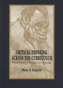 Critical Thinking Across the Curriculum (A Brief Edition of Thought & Knowledge) by Diane F. Halpern, 9780805827316