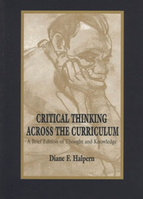 Critical Thinking Across the Curriculum (A Brief Edition of Thought & Knowledge) by Diane F. Halpern, 9780805827316