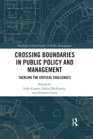Crossing Boundaries in Public Policy and Management (Tackling the Critical Challenges) by Luke Craven, Helen Dickinson, Gemma Carey, 9780367732578