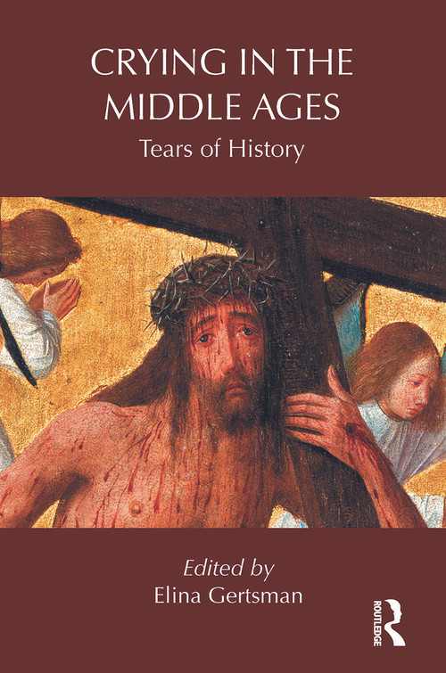 Crying in the Middle Ages (Tears of History) - 9780415744195 by Elina Gertsman, 9780415744195