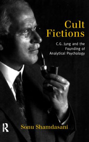 Cult Fictions (C. G. Jung and the Founding of Analytical Psychology) - 9780415186148 by Sonu Shamdasani, 9780415186148