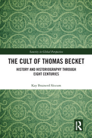 The Cult of Thomas Becket (History and Historiography through Eight Centuries) by Kay Brainerd Slocum, 9780367583620
