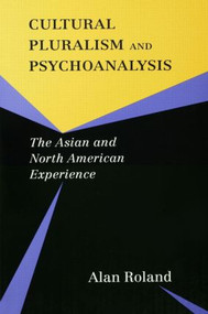Cultural Pluralism and Psychoanalysis (The Asian and North American Experience) by Alan Roland, 9780415914796