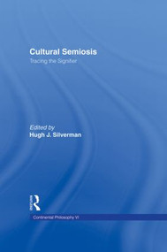 Cultural Semiosis (Tracing the Signifier) by Hugh J. Silverman, 9780415919548