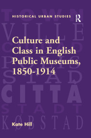 Culture and Class in English Public Museums, 1850-1914 - 9781138255791 by Kate Hill, 9781138255791