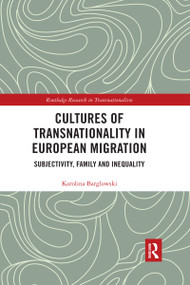 Cultures of Transnationality in European Migration (Subjectivity, Family and Inequality) by Karolina Barglowski, 9780367728182