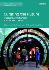 Curating the Future (Museums, Communities and Climate Change) - 9781138658523 by Jennifer Newell, Libby Robin, Kirsten Wehner, 9781138658523