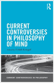 Current Controversies in Philosophy of Mind - 9780415530873 by Uriah Kriegel, 9780415530873