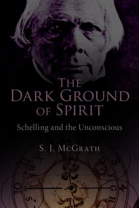 The Dark Ground of Spirit (Schelling and the Unconscious) by S. J. McGrath, 9780415492126