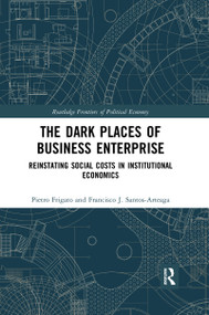 The Dark Places of Business Enterprise (Reinstating Social Costs in Institutional Economics) by Pietro Frigato, Francisco J. Santos-Arteaga, 9780367730338