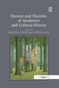 Darwin and Theories of Aesthetics and Cultural History by Barbara Larson, Sabine Flach, 9781138252677