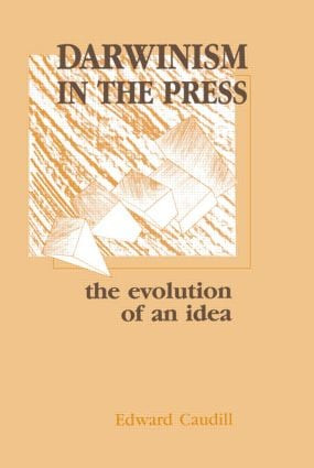 Darwinism in the Press (the Evolution of An Idea) by Edward Caudill, 9780805805215