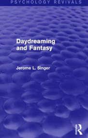 Daydreaming and Fantasy (Psychology Revivals) by Jerome L. Singer, 9781138019799