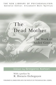 The Dead Mother (The Work of Andre Green) by Gregorio Kohon, 9780415165297