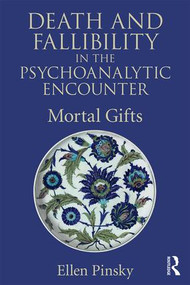 Death and Fallibility in the Psychoanalytic Encounter (Mortal Gifts) - 9781138928695 by Ellen Pinsky, 9781138928695
