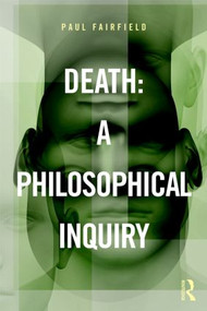 Death: A Philosophical Inquiry by Paul Fairfield, 9780415837620