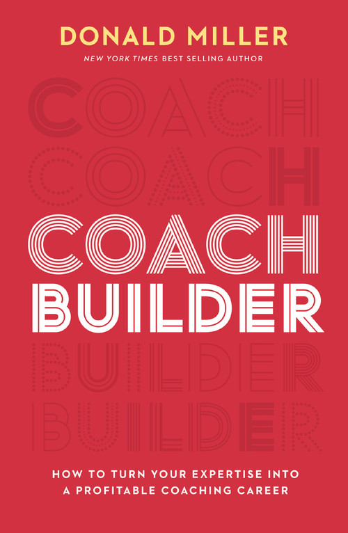 Coach Builder (How to Turn Your Expertise Into a Profitable Coaching Career) by Donald Miller, 9781400226962