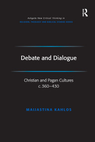 Debate and Dialogue (Christian and Pagan Cultures c. 360-430) - 9781138376076 by Maijastina Kahlos, 9781138376076