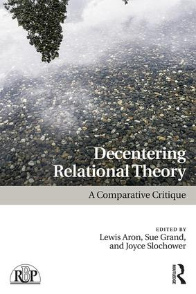 Decentering Relational Theory (A Comparative Critique) by Lewis Aron, Sue Grand, Joyce A. Slochower, 9781138080201
