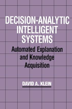 Decision-Analytic Intelligent Systems (Automated Explanation and Knowledge Acquisition) by David A. Klein, 9781138876262