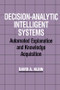 Decision-Analytic Intelligent Systems (Automated Explanation and Knowledge Acquisition) by David A. Klein, 9781138876262