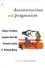 Deconstruction and Pragmatism - 9780415121705 by Simon Critchley, Chantal Mouffe, Jacques Derrida, Ernesto Laclau, Richard Rorty, 9780415121705
