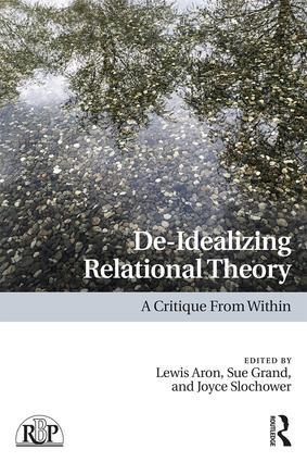 De-Idealizing Relational Theory (A Critique From Within) by Lewis Aron, Sue Grand, Joyce A. Slochower, 9781138080164