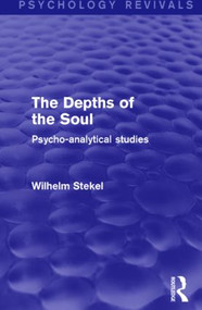 The Depths of the Soul (Psychology Revivals) (Psycho-Analytical Studies) by Wilhelm Stekel, 9781138018655