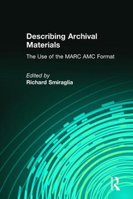 Describing Archival Materials (The Use of the MARC AMC Format) by Richard Smiraglia, 9780866569163
