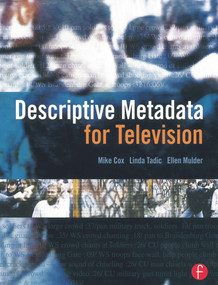 Descriptive Metadata for Television (An End-to-End Introduction) by Mike Cox, Ellen Mulder, Linda Tadic, 9780240807300