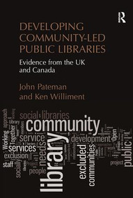 Developing Community-Led Public Libraries (Evidence from the UK and Canada) by John Pateman, Ken Williment, 9780815399438