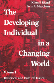 The Developing Individual in a Changing World (Volume 1, Historical and Cultural Issues) - 9780202361291 by Jane Goldberg, John A. Meacham, 9780202361291