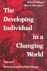 The Developing Individual in a Changing World (Volume 1, Historical and Cultural Issues) - 9780202361291 by Klaus Riegel, John Meacham, 9780202361291