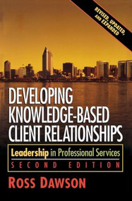 Developing Knowledge-Based Client Relationships by Ross Dawson, 9780750678711