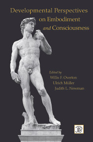 Developmental Perspectives on Embodiment and Consciousness by Willis Overton, Ulrich Mueller, Judith Newman, 9780415647175