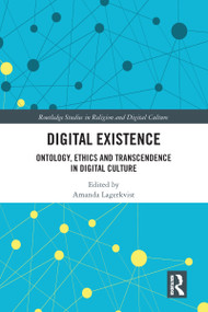 Digital Existence (Ontology, Ethics and Transcendence in Digital Culture) by Amanda Lagerkvist, 9780367588281