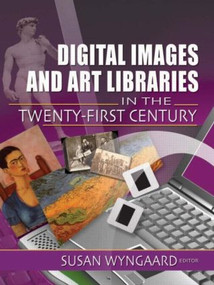 Digital Images and Art Libraries in the Twenty-First Century by Susan Wyngaard, 9780789023483