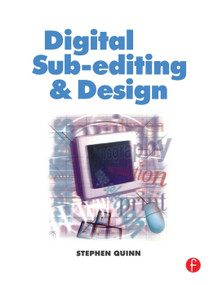 Digital Sub-Editing and Design - 9780240516394 by Stephen Quinn, 9780240516394