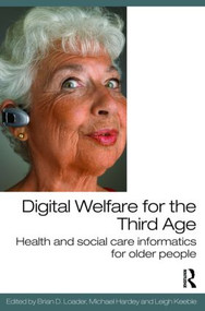 Digital Welfare for the Third Age (Health and social care informatics for older people) by Brian D. Loader, Michael Hardey, Leigh Keeble, 9780415454094