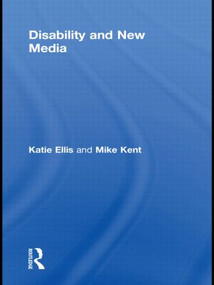 Disability and New Media by Katie Ellis, Mike Kent, 9780415835923