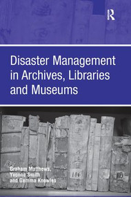 Disaster Management in Archives, Libraries and Museums - 9781138270350 by Graham Matthews, Yvonne Smith, 9781138270350