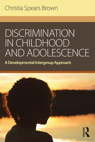 Discrimination in Childhood and Adolescence (A Developmental Intergroup Approach) by Christia Spears Brown, 9781138939981
