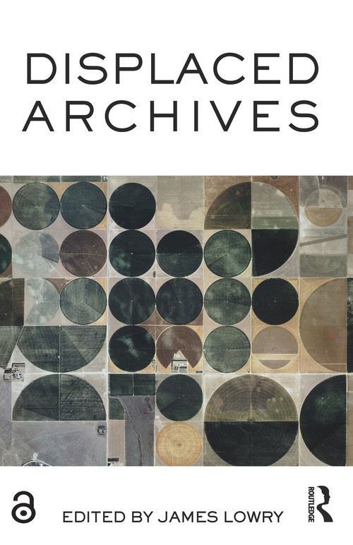 Displaced Archives by James Lowry, 9780367193072