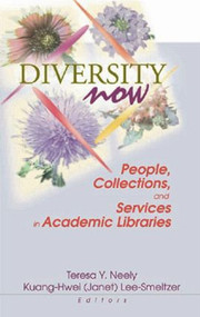 Diversity Now (People, Collections, and Services in Academic Libraries) by Teresa Neely, Kuang-Hwei Lee-Smeltzer, 9780789016973
