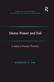 Divine Power and Evil (A Reply to Process Theodicy) - 9780367596903 by Kenneth K. Pak, 9780367596903