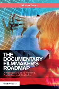 The Documentary Filmmaker's Roadmap (A Practical Guide to Planning, Production and Distribution) - 9781138070882 by Maxine Trump, 9781138070882