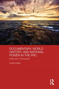 Documentary, World History, and National Power in the PRC (Global Rise in Chinese Eyes) - 9781138120662 by Gotelind Mueller, 9781138120662