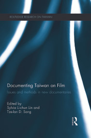 Documenting Taiwan on Film (Issues and Methods in New Documentaries) by Sylvia Li-chun Lin, Tze-lan Deborah Sang, 9780415736862